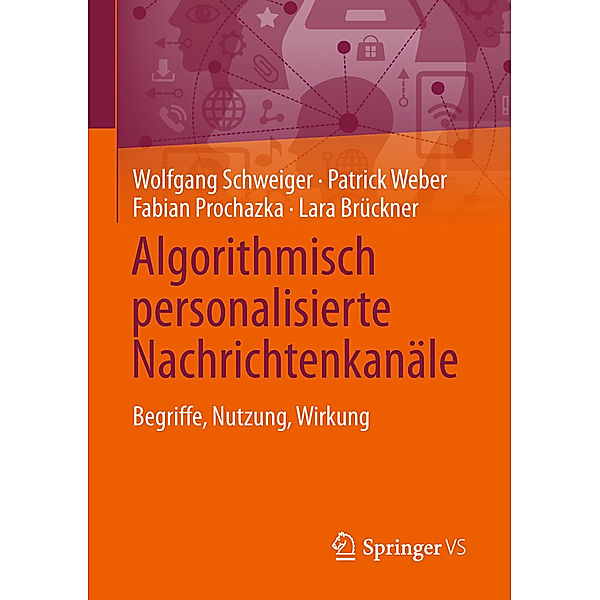 Algorithmisch personalisierte Nachrichtenkanäle, Wolfgang Schweiger, Patrick Weber, Fabian Prochazka, Lara Brückner