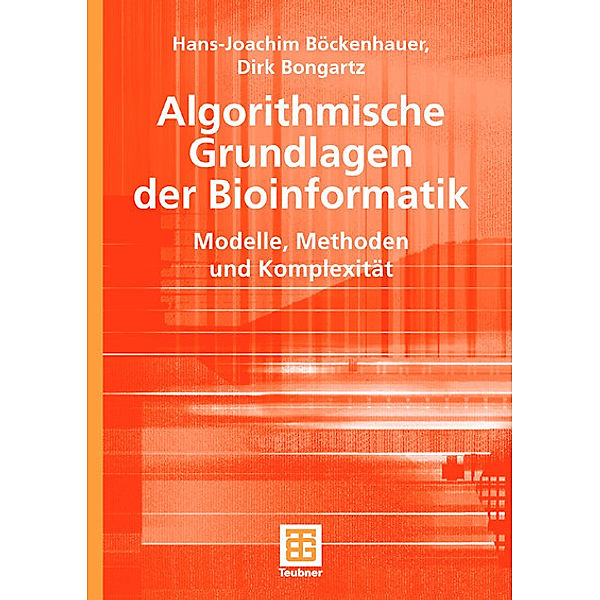 Algorithmische Grundlagen der Bioinformatik, Hans-Joachim Böckenhauer, Dirk Bongartz