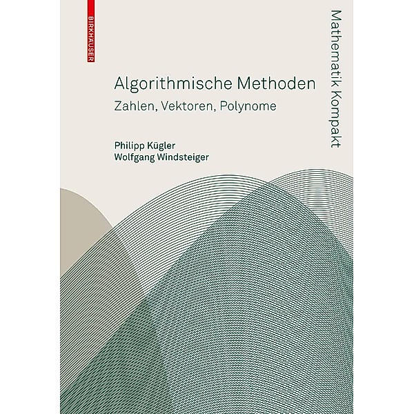 Algorithmische Methoden / Mathematik Kompakt, Philipp Kügler, Wolfgang Windsteiger