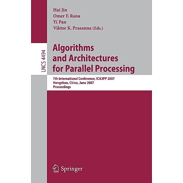 Algorithms and Architectures for Parallel Processing / Lecture Notes in Computer Science Bd.4494, Hai Jin, Yi Pan