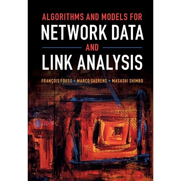 Algorithms and Models for Network Data and Link Analysis, Francois Fouss