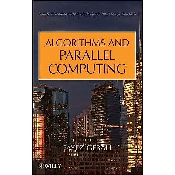 Algorithms and Parallel Computing / Wiley Series on Parallel and Distributed Computing, Fayez Gebali