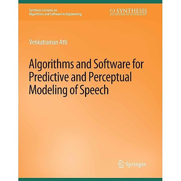 Algorithms and Software for Predictive and Perceptual Modeling of Speech / Synthesis Lectures on Algorithms and Software in Engineering, Venkatraman Atti