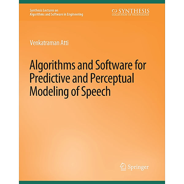 Algorithms and Software for Predictive and Perceptual Modeling of Speech, Venkatraman Atti