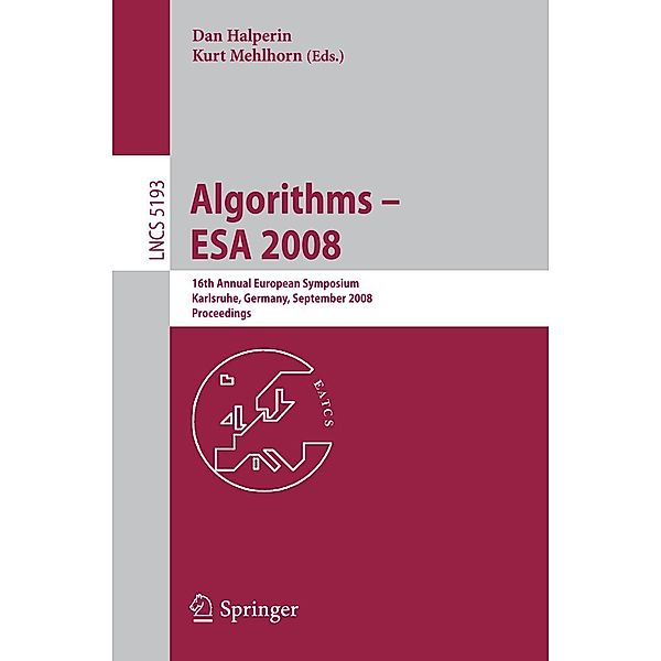 Algorithms - ESA 2008 / Lecture Notes in Computer Science Bd.5193