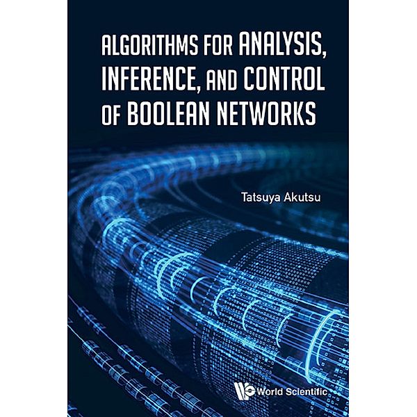 Algorithms for Analysis, Inference, and Control of Boolean Networks, Tatsuya Akutsu