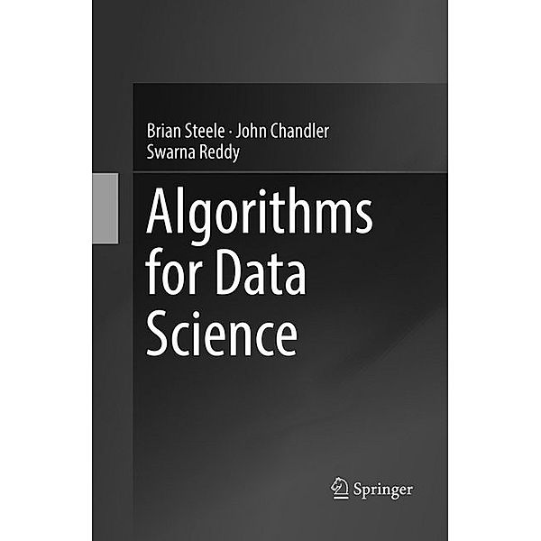 Algorithms for Data Science, Brian Steele, John Chandler, Swarna Reddy