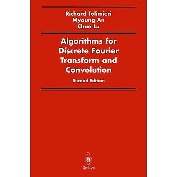 Algorithms for Discrete Fourier Transform and Convolution / Signal Processing and Digital Filtering, Richard Tolimieri, Myoung An, Chao Lu
