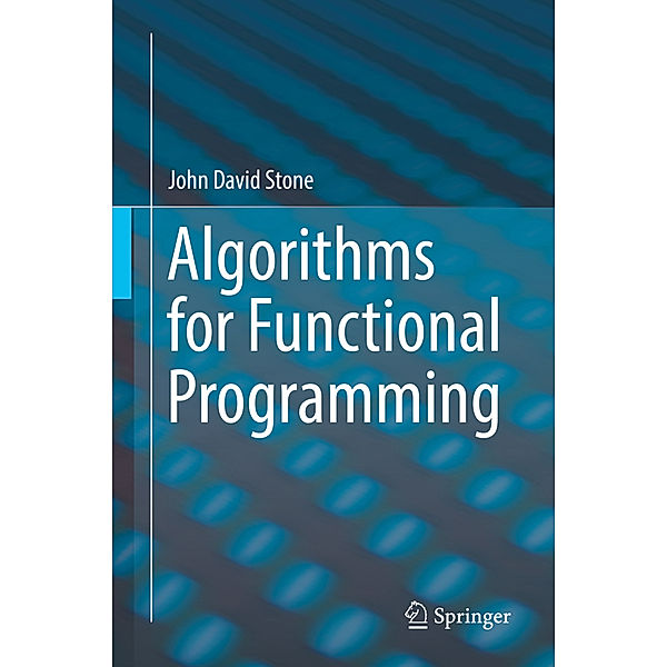 Algorithms for Functional Programming, John David Stone