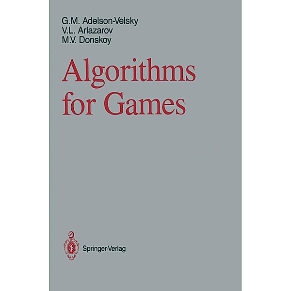 Algorithms for Games, Georgy M. Adelson-Velsky, Vladimir L. Arlazarov, M. V. Donskoy