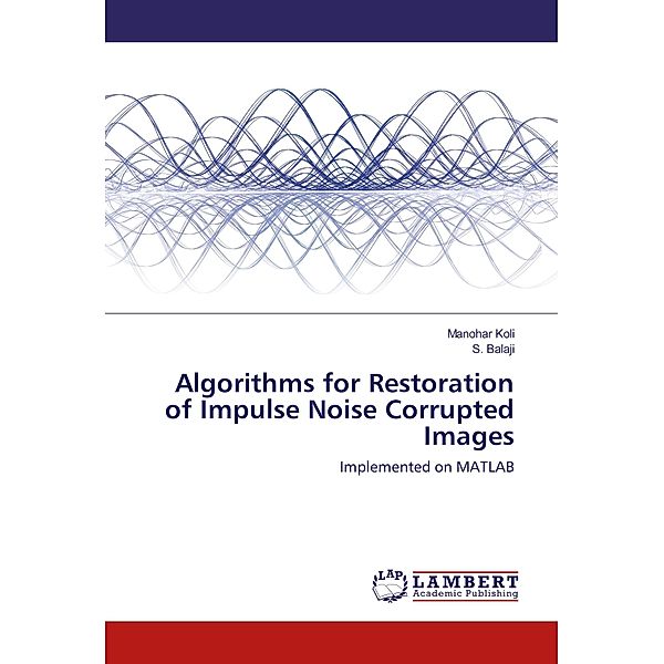 Algorithms for Restoration of Impulse Noise Corrupted Images, Manohar Koli, S. Balaji