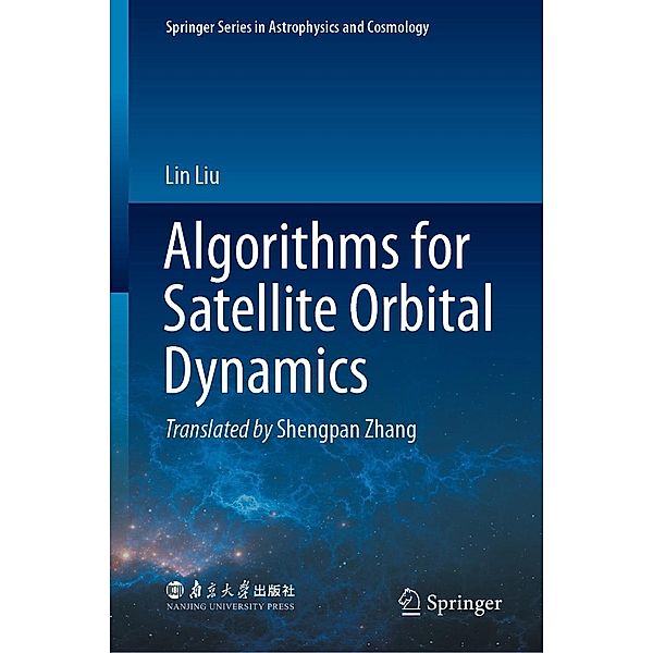 Algorithms for Satellite Orbital Dynamics / Springer Series in Astrophysics and Cosmology, Lin Liu