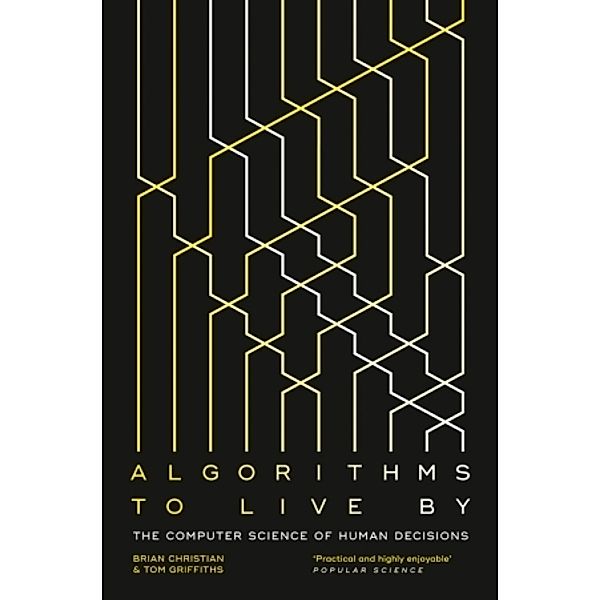 Algorithms to Live By, Brian Christian, Tom Griffiths