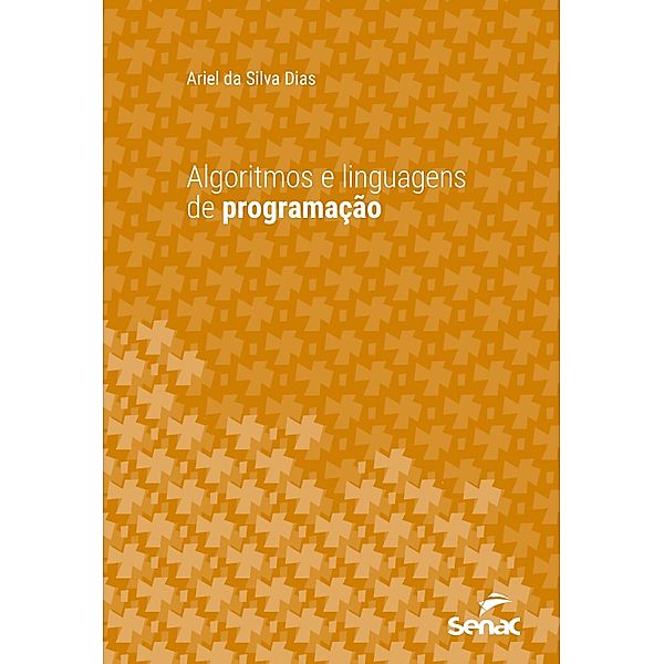 Algoritmos e linguagens de programação / Série Universitária, Ariel da Silva Dias