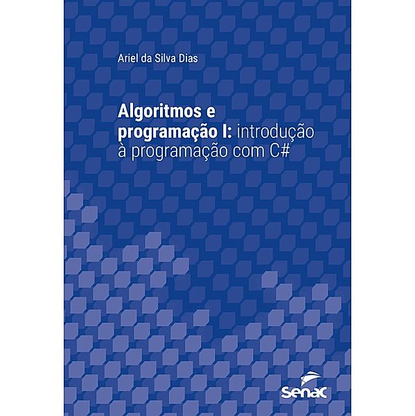 Algoritmos e Programação I / Série Universitária, Ariel da Silva Dias