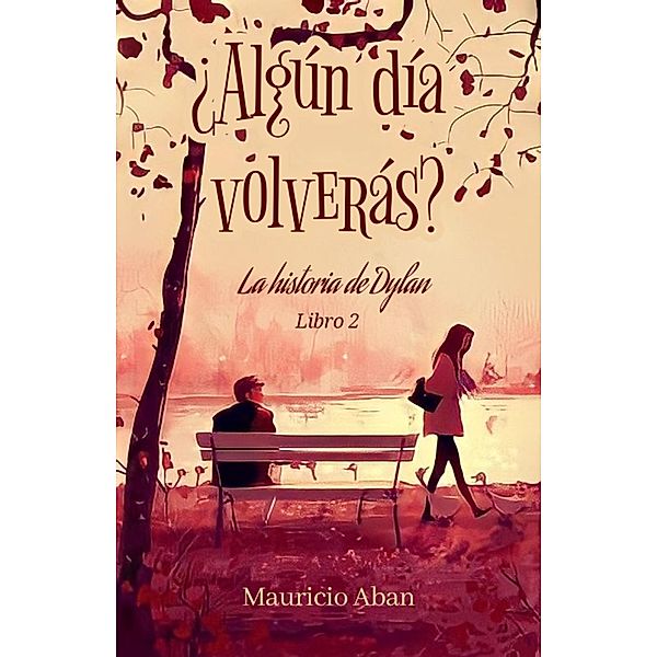 ¿Algún día volverás? (Todo por ti, #2) / Todo por ti, Mauricio Aban