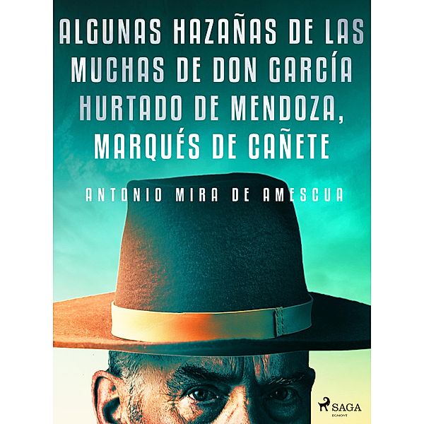 Algunas hazañas de las muchas de don García Hurtado de Mendoza, marqués de Cañete, Antonio Mira de Amescua