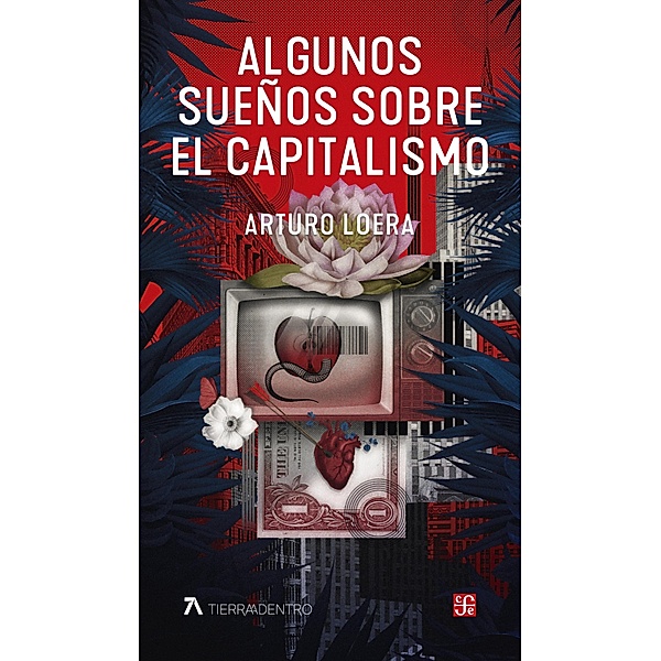 Algunos sueños sobre el capitalismo / Tierra Adentro, Arturo Loera