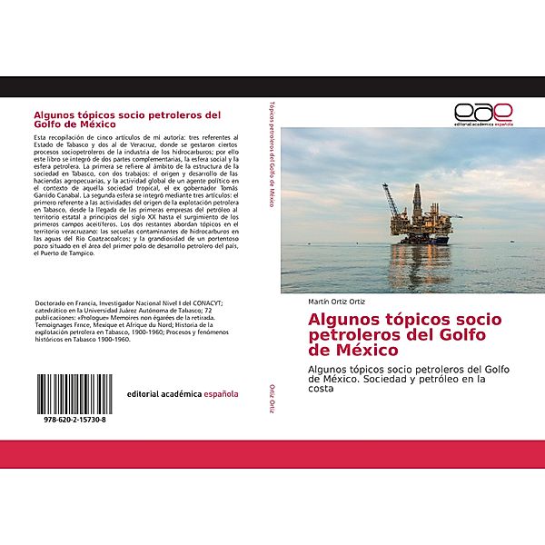 Algunos tópicos socio petroleros del Golfo de México, Martín Ortiz Ortiz