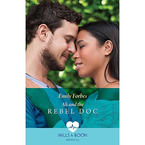 Ali And The Rebel Doc (A Sydney Central Reunion, Book 3) (Mills & Boon Medical), Emily Forbes