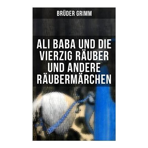 Ali Baba und die vierzig Räuber und andere Räubermärchen, Wilhelm Hauff, Hans Christian Andersen, Laura Gonzenbach