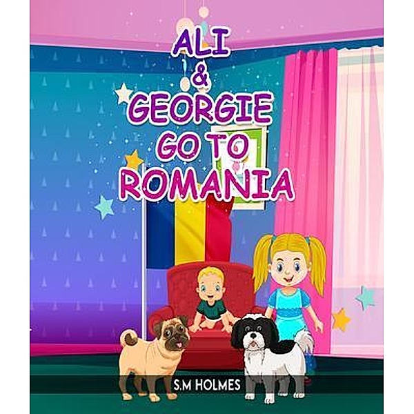 Ali & Georgie Go To Romania, S M Holmes