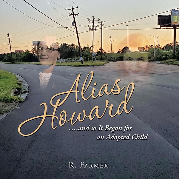 Alias Howard....And so It Began for an Adopted Child, R. Farmer