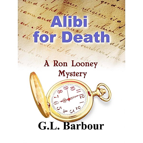 Alibi for Death (Ron Looney Mystery Series, #6) / Ron Looney Mystery Series, Galen Barbour, G. L. Barbour