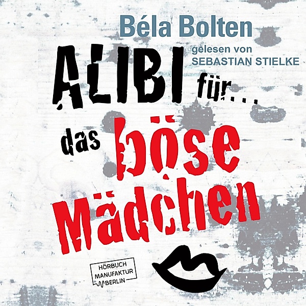Alibi für das böse Mädchen - 2 - Alibi für das böse Mädchen Band 2, Béla Bolten