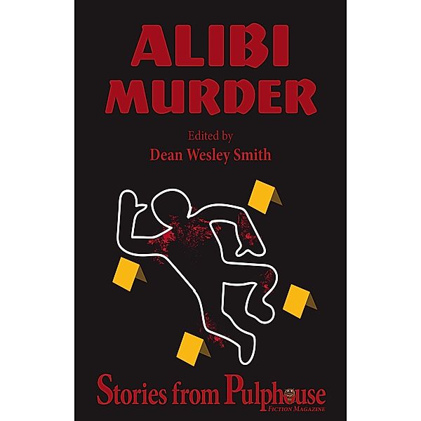 Alibi Murder: Stories from Pulphouse Fiction Magazine (Pulphouse Books) / Pulphouse Books, Kevin J. Anderson, Dean Wesley Smith, Annie Reed, Kristine Kathryn Rusch, Lisa Silverthorne, O'Neil de Noux, Ron Collins, Rebecca M. Senese, Jerry Oltion, J. Steven York, Ray Vukcevich