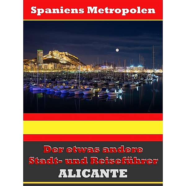 Alicante - Der etwas andere Stadt- und Reiseführer - Mit Reise - Wörterbuch Deutsch-Spanisch, A. D. Astinus