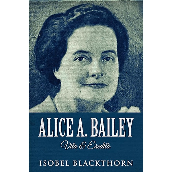Alice A. Bailey - Vita & Eredità, Isobel Blackthorn