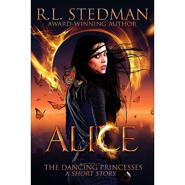 Alice - A Short Story (The Dancing Princesses, #1) / The Dancing Princesses, R. L. Stedman