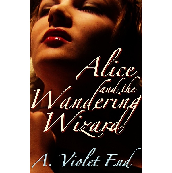 Alice and the Wandering Wizard, an erotic fantasy, A. Violet End