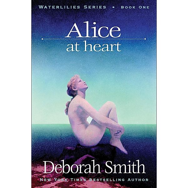 Alice At Heart / The Water Lilies Series, Deborah Smith