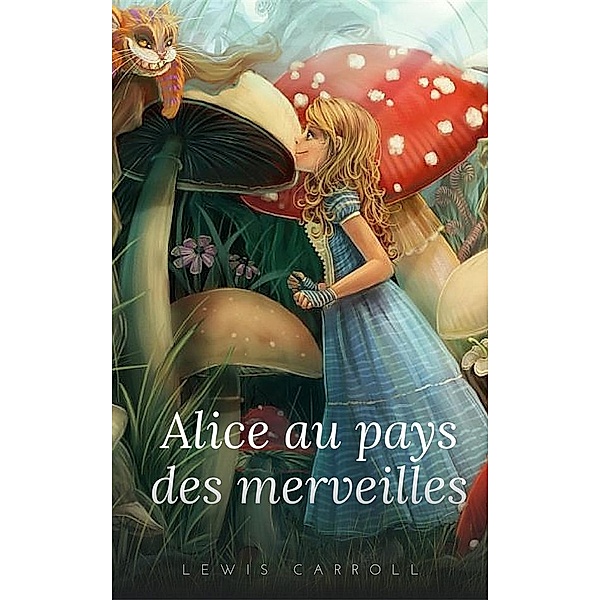 Alice au pays des merveilles, Lewis Carroll