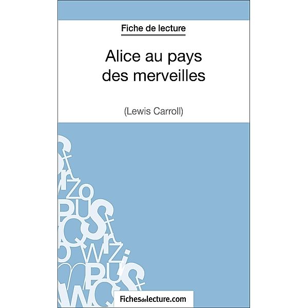 Alice au pays des merveilles de Lewis Carroll (Fiche de lecture), Sophie Lecomte, Fichesdelecture