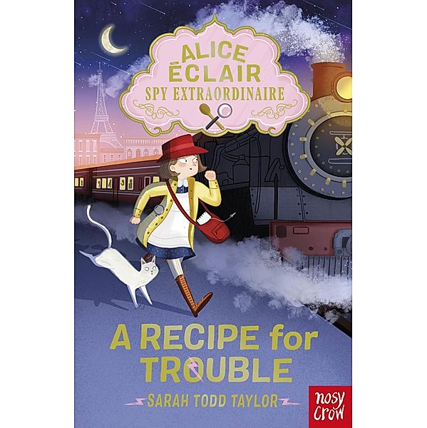 Alice Éclair, Spy Extraordinaire! A Recipe for Trouble / Alice Éclair Bd.1, Sarah Todd Taylor