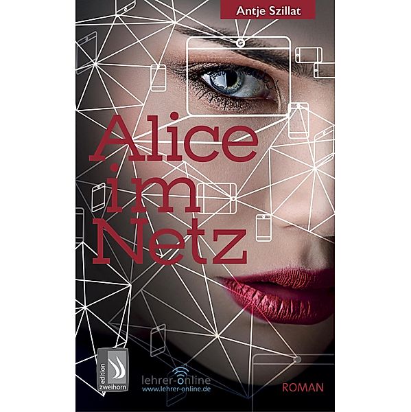 Alice im Netz - Das Internet vergisst nie, Antje Szillat