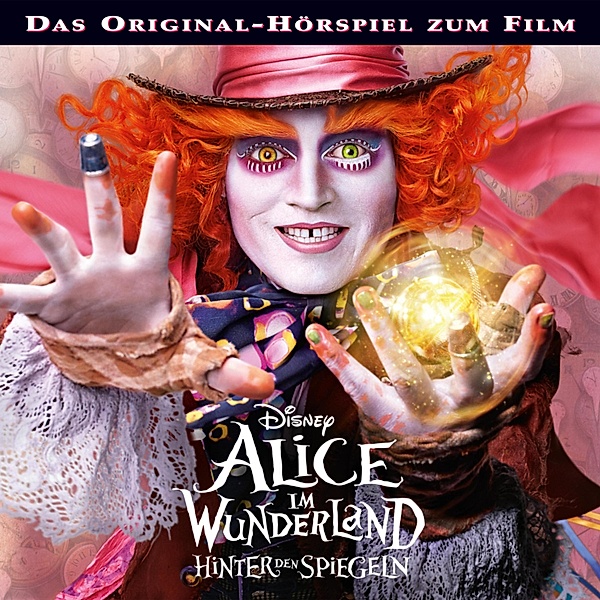 Alice im Wunderland Hörspiel - Alice im Wunderland - Hinter den Spiegeln (Das Original-Hörspiel zum Kinofilm)
