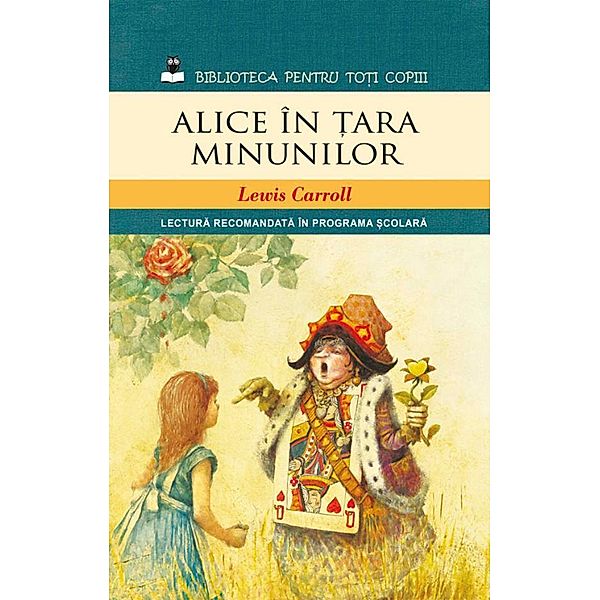 Alice în ¿ara Minunilor / Biblioteca pentru to¿i copiii, Lewis Carroll