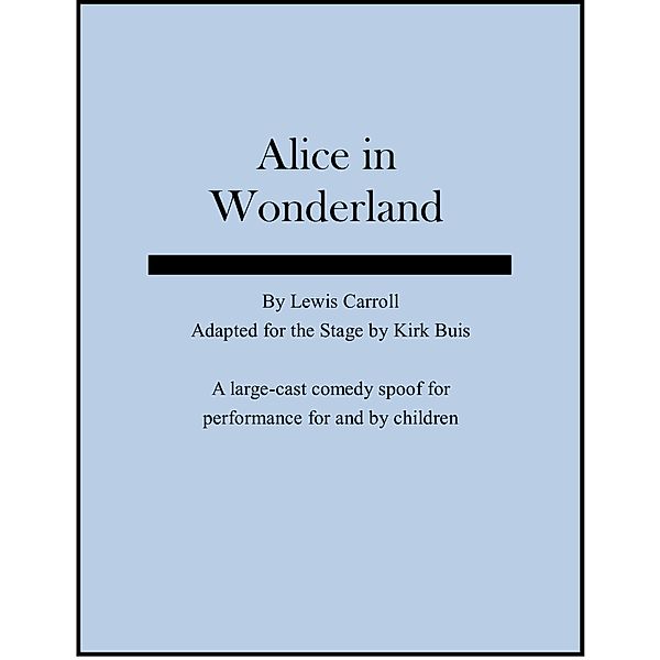 Alice in Wonderland - a Stage Adaptation, B K Buis