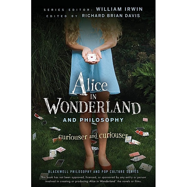 Alice in Wonderland and Philosophy / The Blackwell Philosophy and Pop Culture Series, William Irwin, Richard Brian Davis