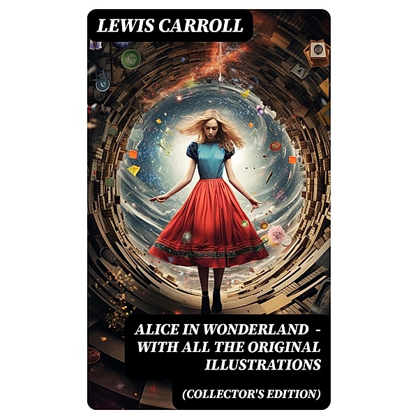 Alice in Wonderland (Collector's Edition) - With All the Original Illustrations, Lewis Carroll