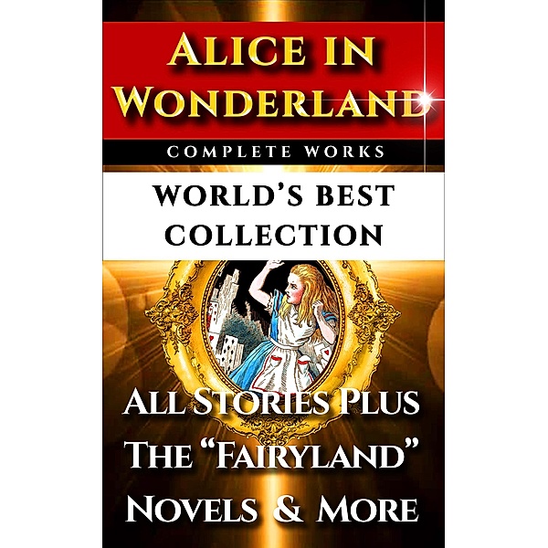 Alice In Wonderland Complete Unabridged - World's Best Collection, Lewis Carroll, Belle Moses