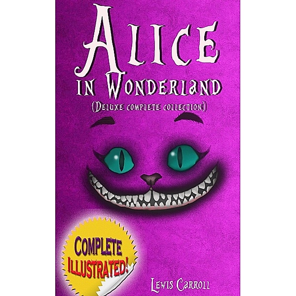Alice in Wonderland: Deluxe Complete Collection Illustrated, Lewis Carroll
