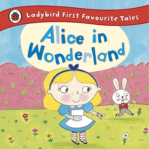 Alice in Wonderland: Ladybird First Favourite Tales