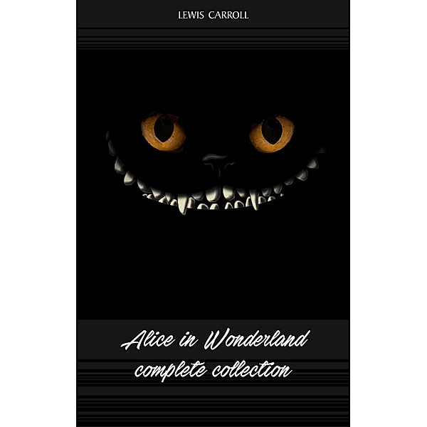Alice in Wonderland: The Complete Collection / KTHTK, Carroll Lewis Carroll