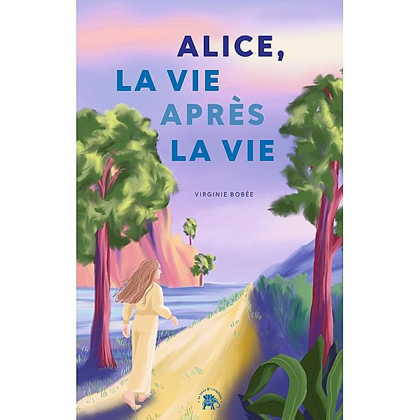 Alice, la vie après la vie / Spiritualité & intuition, Virginie Bobée