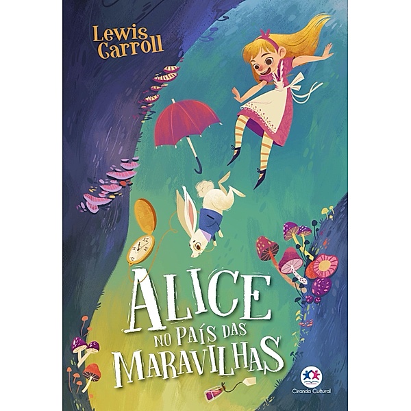 Alice no país das maravilhas / Ciranda jovem, Lewis Carroll